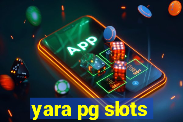 yara pg slots